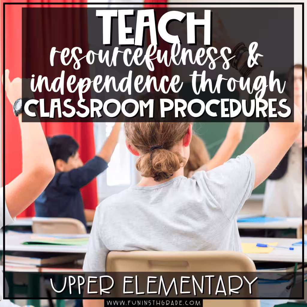 Teach Resourcefulness and Independence Through Classroom Procedures