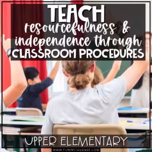 Teach Resourcefulness and Independence Through Classroom Procedures