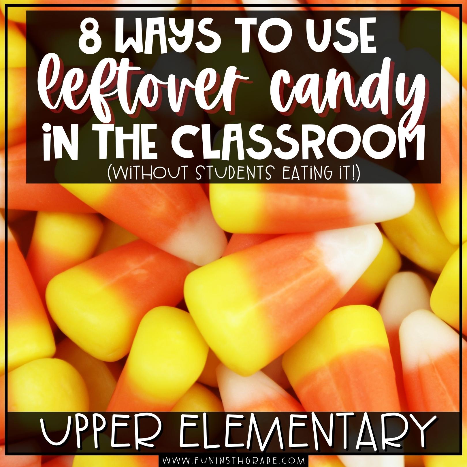 8 ways to use leftover candy in your classroom