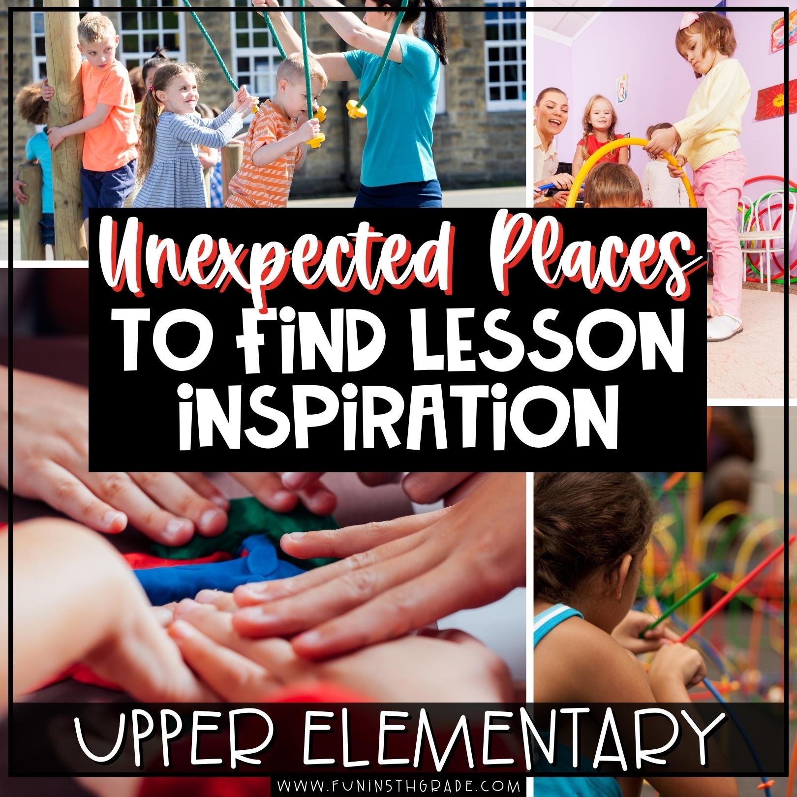 Unexpected places to find lesson inspiration feature image with four pictures: kids playing on the playground, kids playing with hula hoops, kids hands all together in a circle, and kids playing with something that looks like sticks