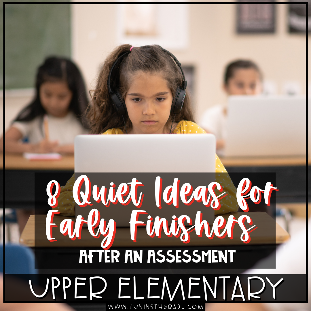 8 quiet ideas for early finishers after an assessment