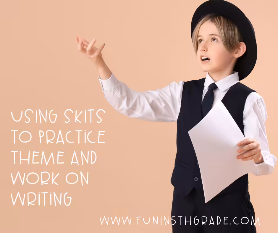 Using Skits to Practice Theme and Work on Writing