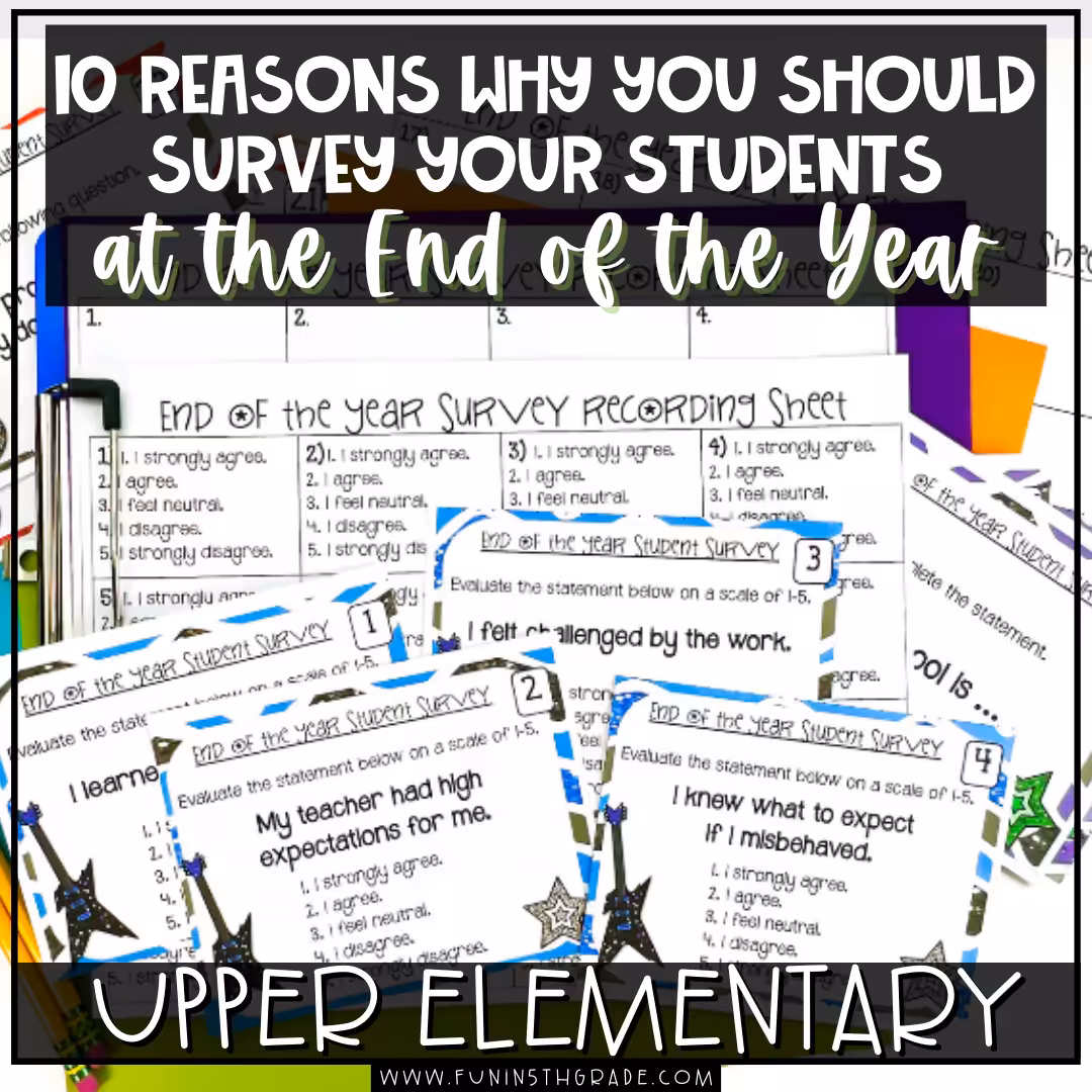 10 Reasons Why You Should Survey Your Students at the End of the Year