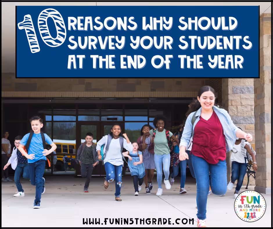 10 Reasons Why You Should Survey Your Students at the End of the Year