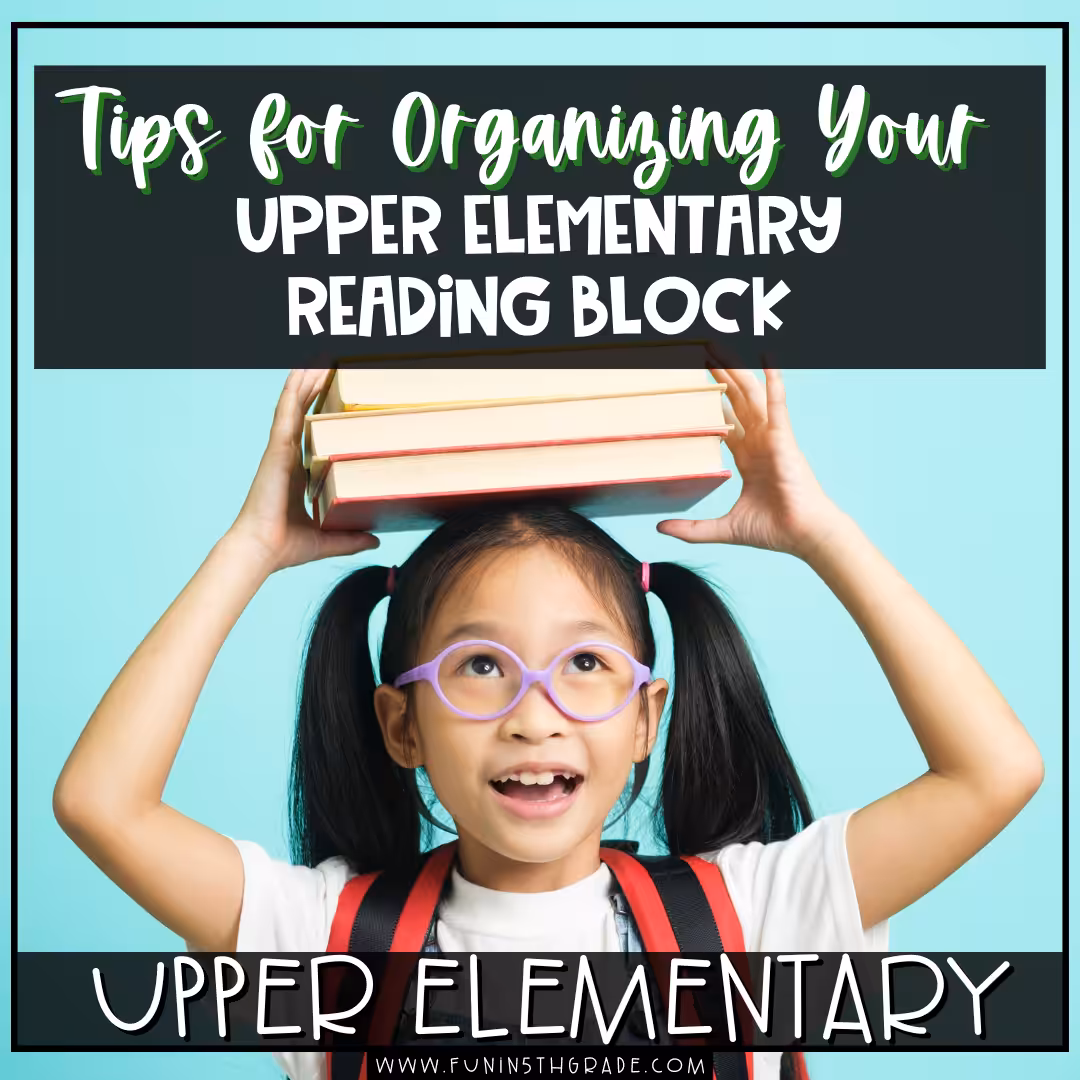 Top Tips for Organizing Your Upper Elementary Reading Block