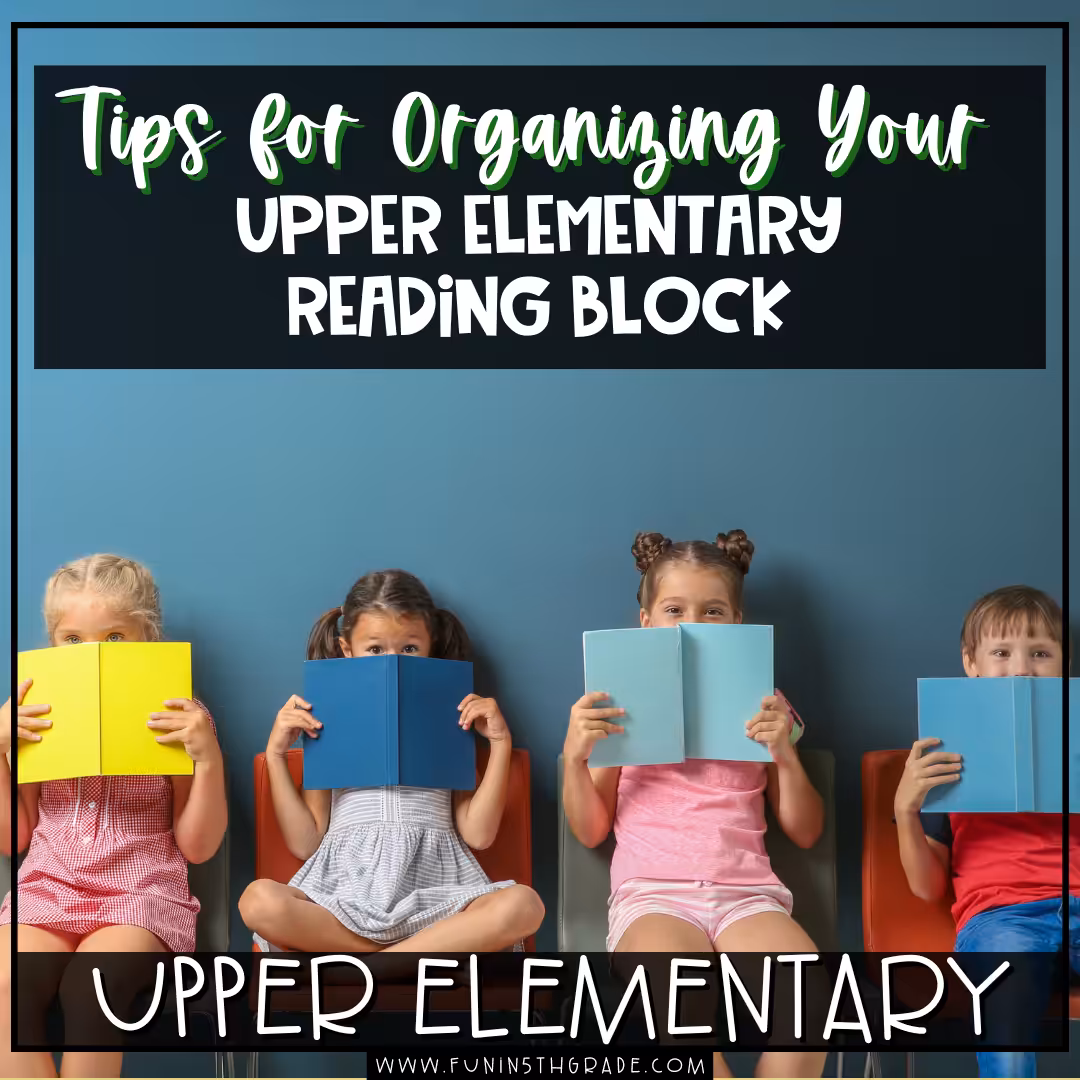 Top Tips for Organizing Your Upper Elementary Reading Block