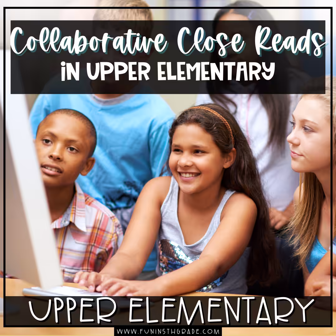 Using Collaborative Close Reads in Upper Elementary
