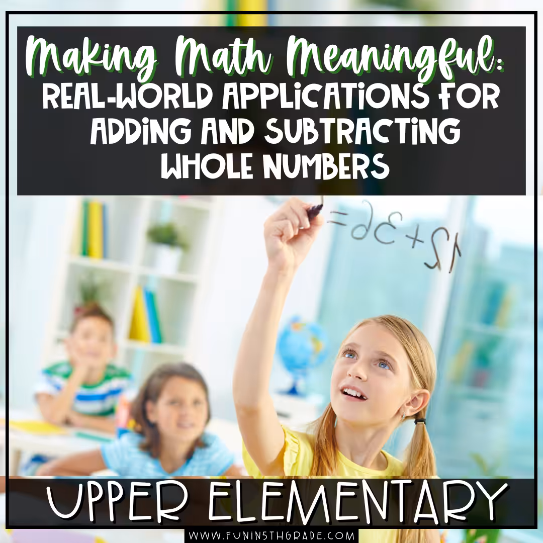 Making Math Meaningful: Real-World Applications for Adding and Subtracting Whole Numbers
